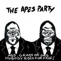 The Apes Party - Ass, grass or gas.Nobody rides for free