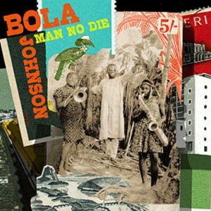 Bola Johnson - Man No Die 