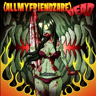 Allmyfriendzare Dead - Hellcome