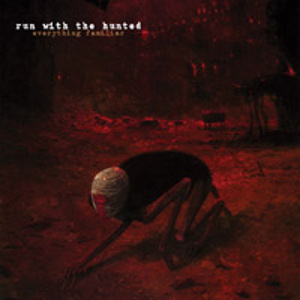 RUN WITH THE HUNTED - EVERYTHING FAMILIAR