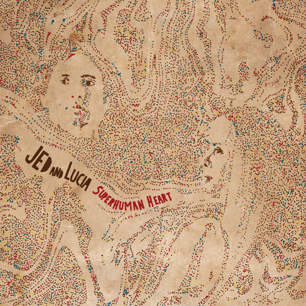 Jed And Lucia - Superhuman Heart