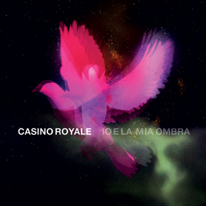 Casino Royale - Io E La Mia Ombra - In Your Eyes Ezine