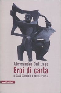 Alessandro Dal Lago - Eroi di carta (Il caso Gomorra e altre epopee)