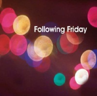 FOLLOWING FRIDAY