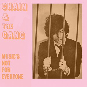 CHAIN AND THE GANG - MUSIC'S NOT FOR EVERYONE