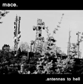 Mace - Antennas To Hell - In Your Eyes Ezine