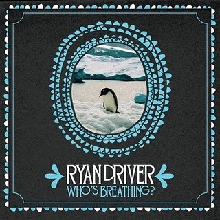 Ryan Driver - Who's Breathing - In Your Eyes Ezine