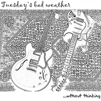 Tuesday's Bad Weather - Without Thinking - In Your Eyes Ezine