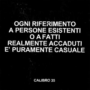 Calibro 35-Ogni Riferimento A Persone Esistenti O A Fatti Realmente Accaduti È Puramente Casuale