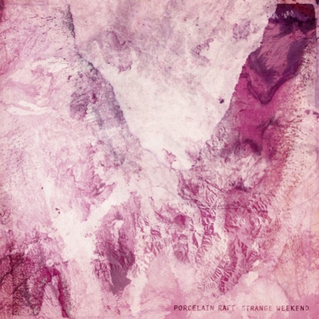 Porcelain Raft - Strange Weekend - In Your Eyes Ezine