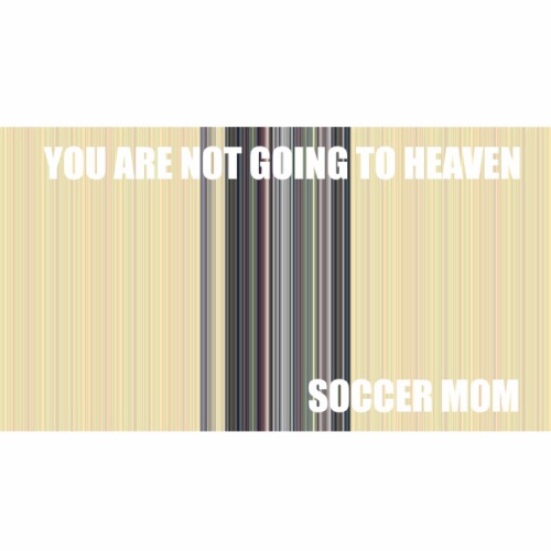 Soccer Mom-You Are Not Going To Heaven Ep