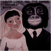 Louis Lingg And The Bombs - Louis Lingg And The Bombs - Long Live The Anarchist Revolution