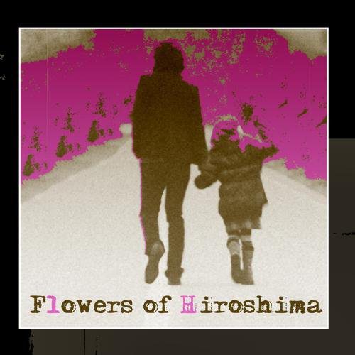 - Flowers Of Hiroshima - Flowers Of Hiroshima