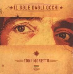 - Toni Moretto - Il Sole Dagli Occhi