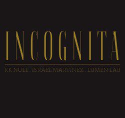 - Kk Null, Israel Martinez, Lumen Lab – Incognita