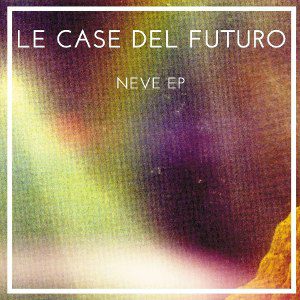Le Case Del Futuro - Neve Ep - In Your Eyes Ezine