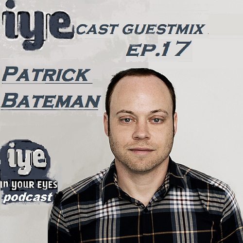 Iyecast Guestmix Ep 17 Patrick Bateman 1 - fanzine