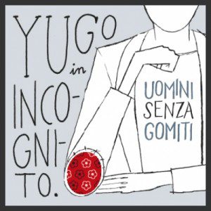 - Yugo In Incognito – Uomini Senza Gomiti