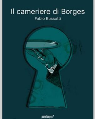 Fabio Bussotti - Il Cameriere Di Borges - Recensione Libri