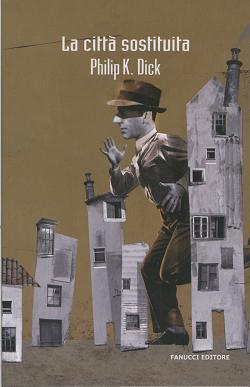 Philip K Dick - La Città Sostituita 1 - fanzine