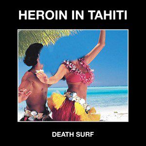 - Heroin In Tahiti - Death Surf