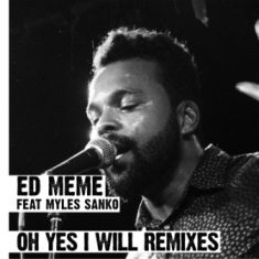 - Ed Meme Feat Myles Sanko - Oh Yes I Will Remixes