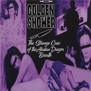 - Golden Shover - The Strange Case Of The Alaskan Dragon Breath