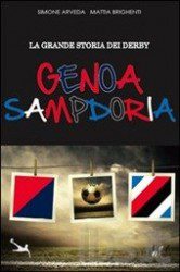 La Grande Storia Del Derby Genoa Sampdoria Di Simone Arveda E Mattia Brighenti - Recensione Libri