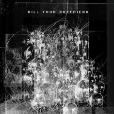 - Kill Your Boyfriend - Kill Your Boyfriend