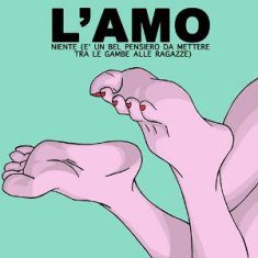 - L'Amo – Niente (E’ Un Bel Pensiero Da Mettere Tra Le Gambe Alle Ragazze)