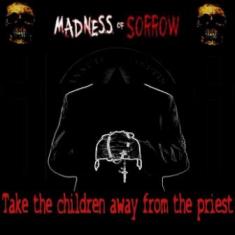 - Madness Of Sorrow - Take The Children Away From The Priest