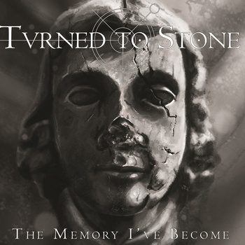 - Turned To Stone - The Memory I’ve Become