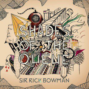 - Sir Rick Bowman - Shades Of The Queue