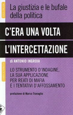 Antonio Ingroia - C'era Una Volta L'intercettazione - Recensione Libri