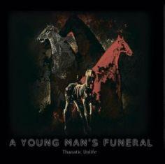 A Young Man’s Funeral - A Young Man’s Funeral - Thanatic Unlife