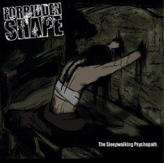 - Forbidden Shape – The Sleepwalking Psychopath