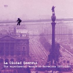 Vv.aa. - La Ciudad Secreta. The Experimental Sounds Of Barcelona 1971 – 1991 - In Your Eyes Ezine