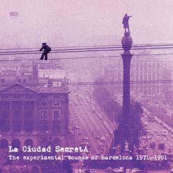 Indigo Mist - Vv.aa. - La Ciudad Secreta. The Experimental Sounds Of Barcelona 1971 – 1991