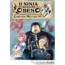 Bernardo Cicchetti - Carlton Mellick Iii - Il Ninja Morbosamente Obeso