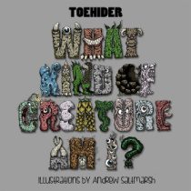 Toehider – What Kind Of Creature Am I ?