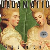 Dadamatto - Rococò - In Your Eyes Ezine