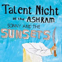 Sonny & The Sunsets - Talent Night At The Ashram - In Your Eyes Ezine