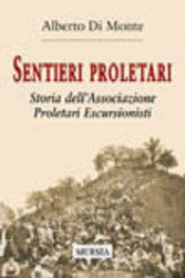 Alberto Di Monte - Sentieri Proletari: Storia Dell'associazione Proletari Escursionisti - Recensione Libri