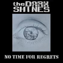 The Dark Shines - The Dark Shines - No Time For Regrets