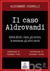 Astrofisica - Alessandro Chiarelli - Il Caso Aldrovandi: 2005 / 2015 - I Fatti, Gli Errori, Le Sentenze, Gli Altri Morti