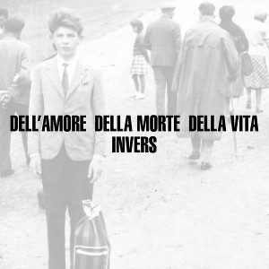 Invers – Dell'amore, Della Morte, Della Vita - In Your Eyes Ezine