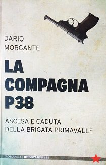 Uscire Dal Caos - Dario Morgante - La Compagna P38: Ascesa E Caduta Della Brigata Primavalle