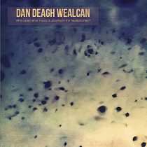 Onelegman - Dan Deagh Wealcan - Who Cares What Music Is Playing In My Headphones?