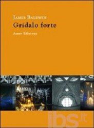 James Baldwin - Gridalo Forte - Recensione Libri