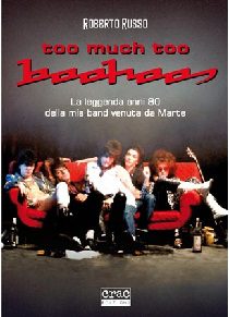 Roberto Russo - Too Much Too Boohoos – La Leggenda Anni ’80 Della Mia Band Venuta Da Marte - In Your Eyes Ezine